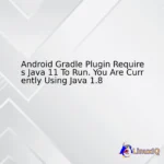 Android Gradle Plugin Requires Java 11 To Run. You Are Currently Using Java 1.8