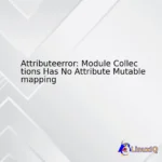 Attributeerror: Module Collections Has No Attribute Mutablemapping