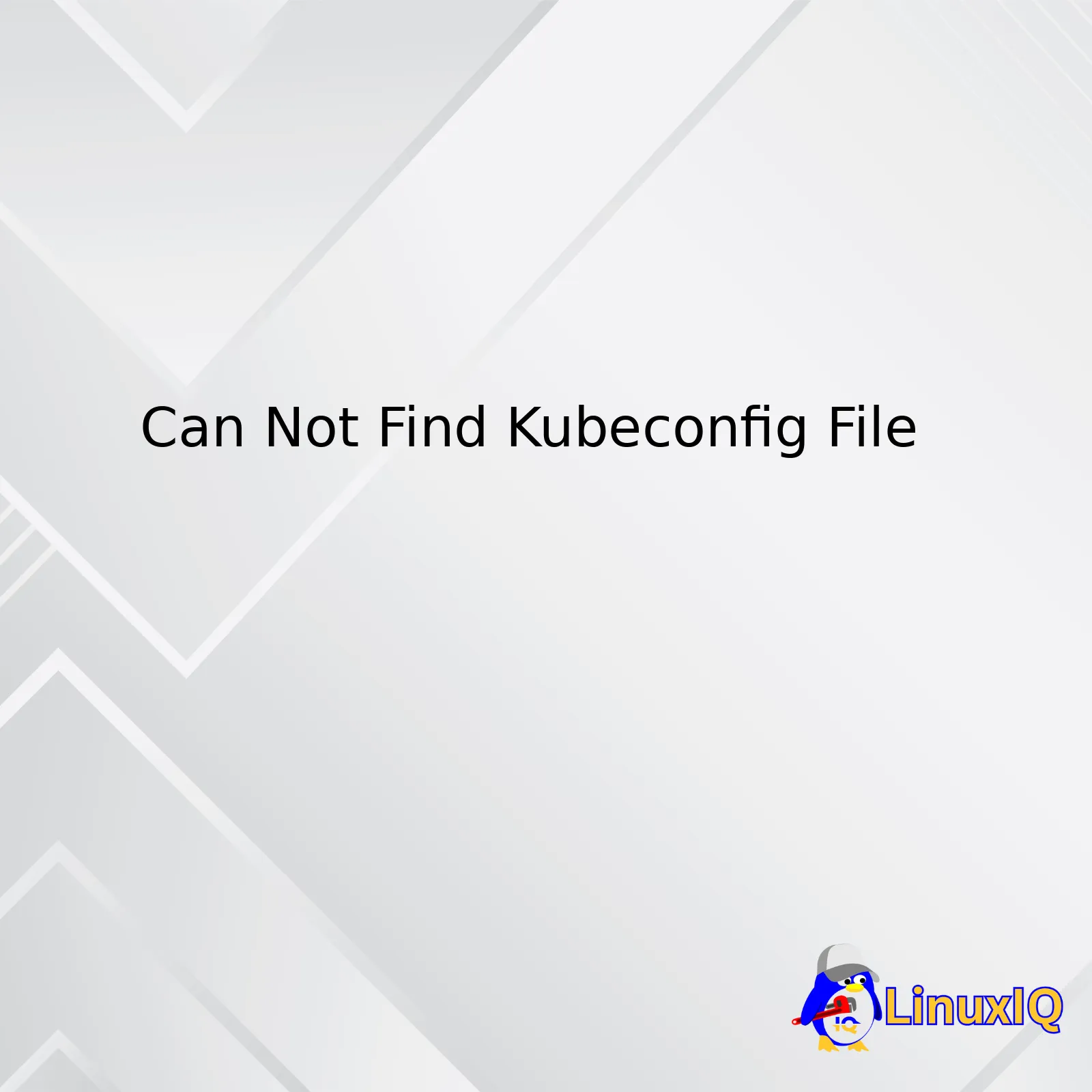 Can Not Find Kubeconfig File