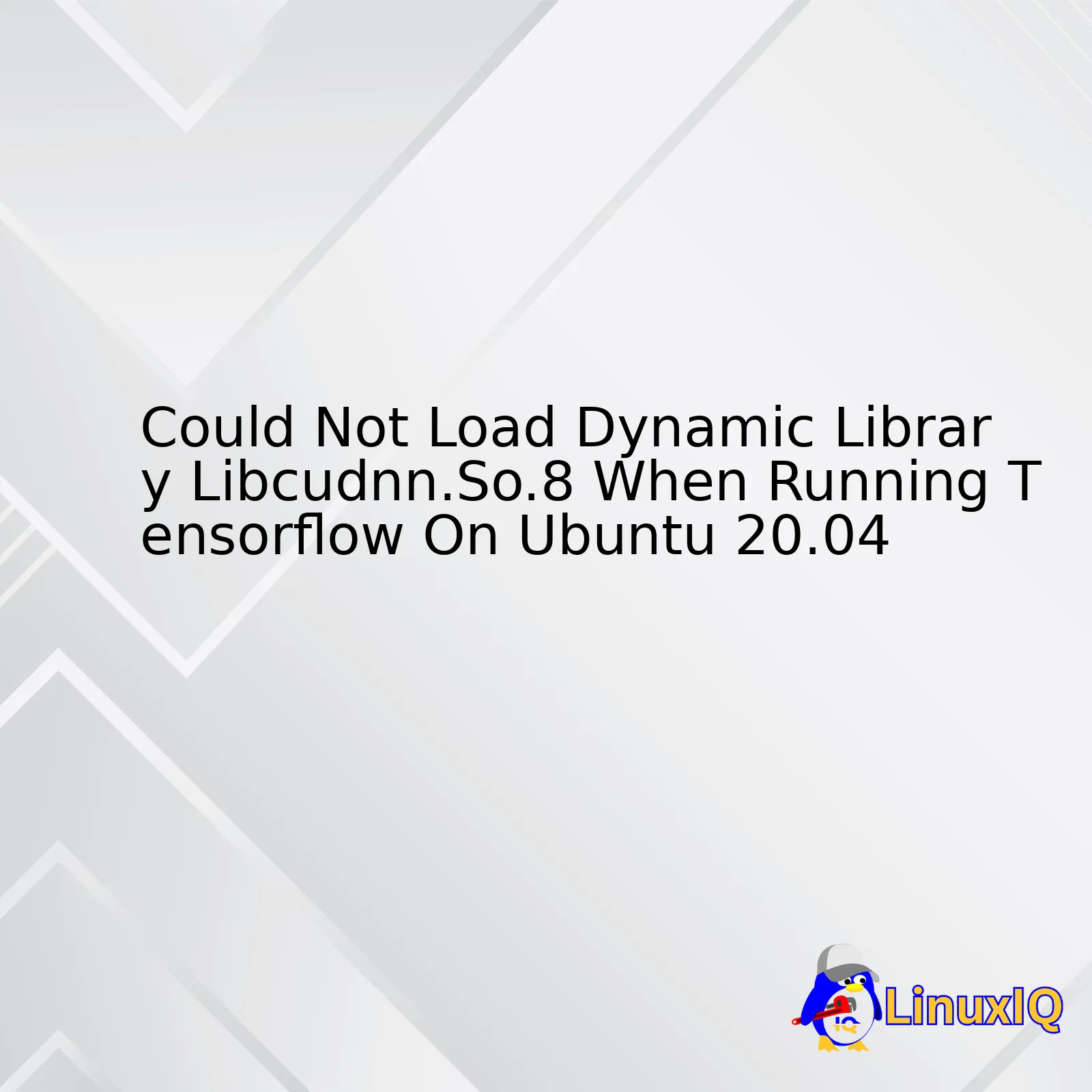 Could Not Load Dynamic Library Libcudnn.So.8 When Running Tensorflow On Ubuntu 20.04