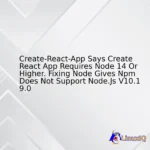 Create-React-App Says Create React App Requires Node 14 Or Higher. Fixing Node Gives Npm Does Not Support Node.Js V10.19.0