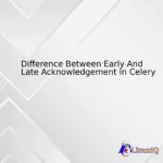 Difference Between Early And Late Acknowledgement In Celery