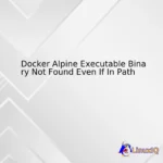 Docker Alpine Executable Binary Not Found Even If In Path