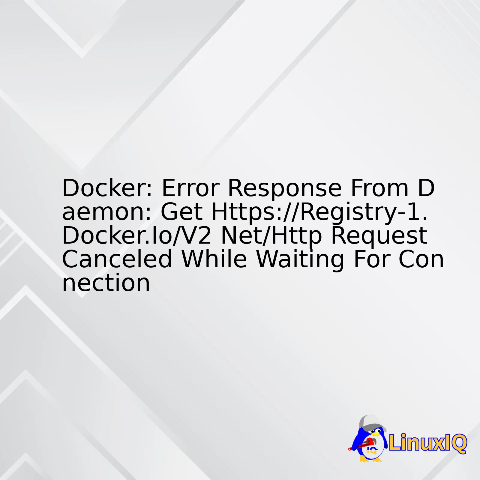 Docker: Error Response From Daemon: Get Https://Registry-1.Docker.Io/V2 Net/Http Request Canceled While Waiting For Connection