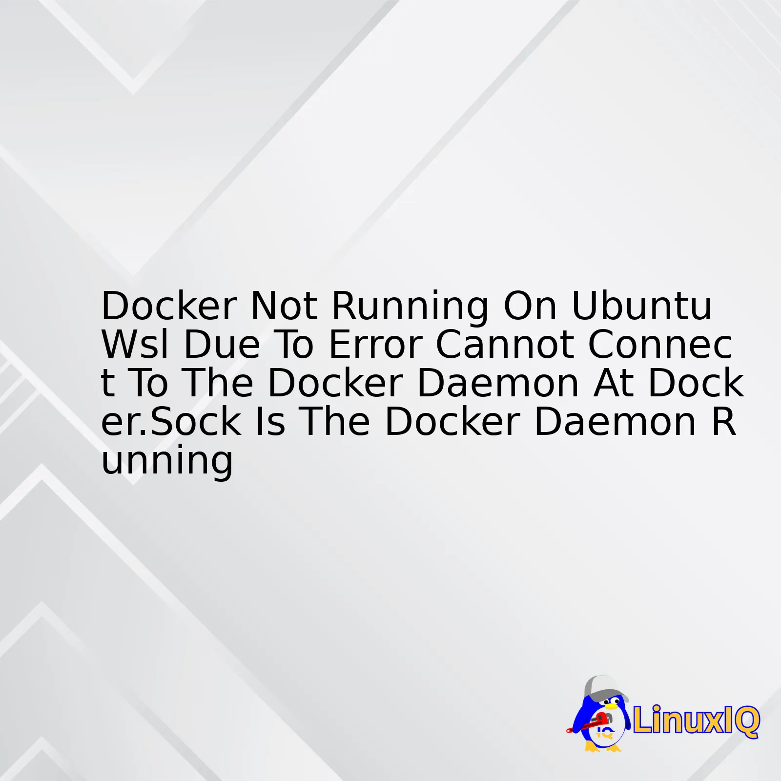 Docker Not Running On Ubuntu Wsl Due To Error Cannot Connect To The Docker Daemon At Docker.Sock Is The Docker Daemon Running