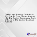 Docker Not Running On Ubuntu Wsl Due To Error Cannot Connect To The Docker Daemon At Docker.Sock. Is The Docker Daemon Running