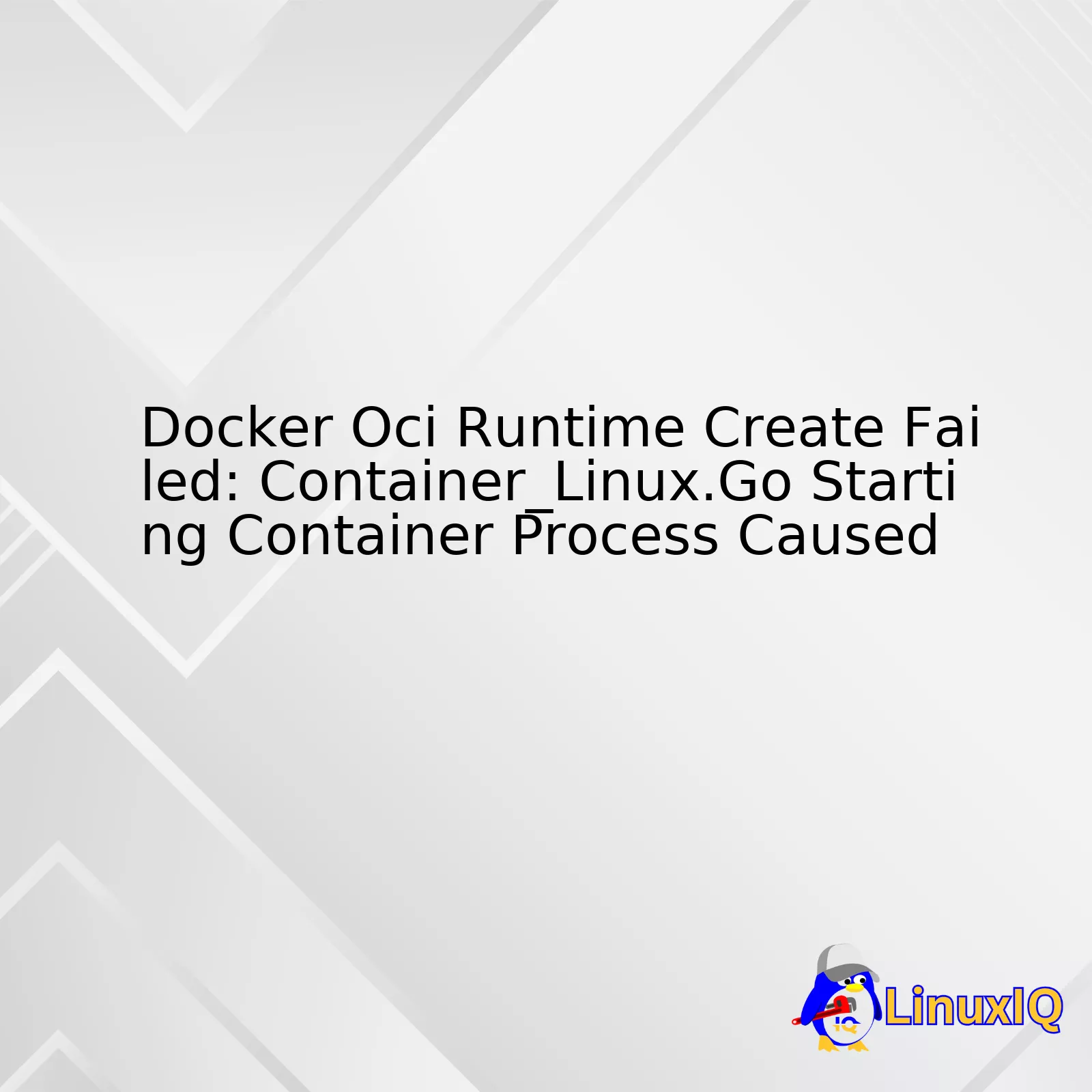 Docker Oci Runtime Create Failed: Container_Linux.Go Starting Container Process Caused