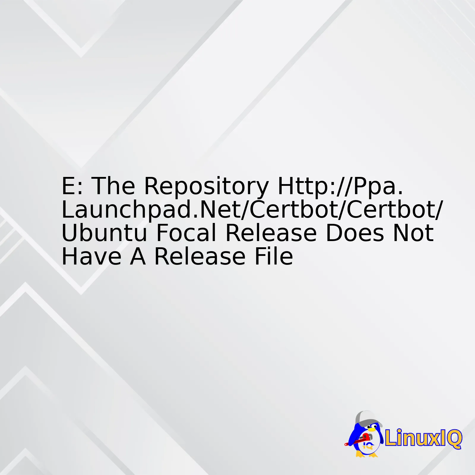 E: The Repository Http://Ppa.Launchpad.Net/Certbot/Certbot/Ubuntu Focal Release Does Not Have A Release File