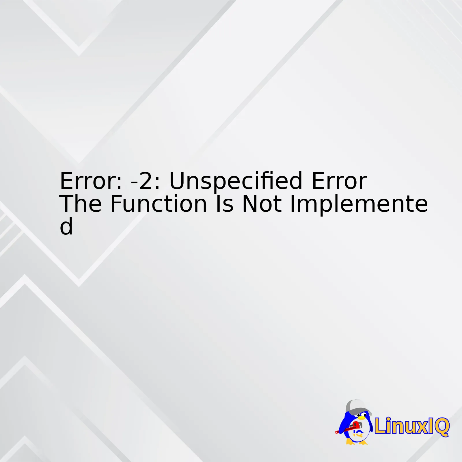 Error: -2: Unspecified Error The Function Is Not Implemented