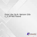 Error Libc.So.6: Version Glibc_2.34 Not Found