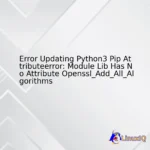 Error Updating Python3 Pip Attributeerror: Module Lib Has No Attribute Openssl_Add_All_Algorithms