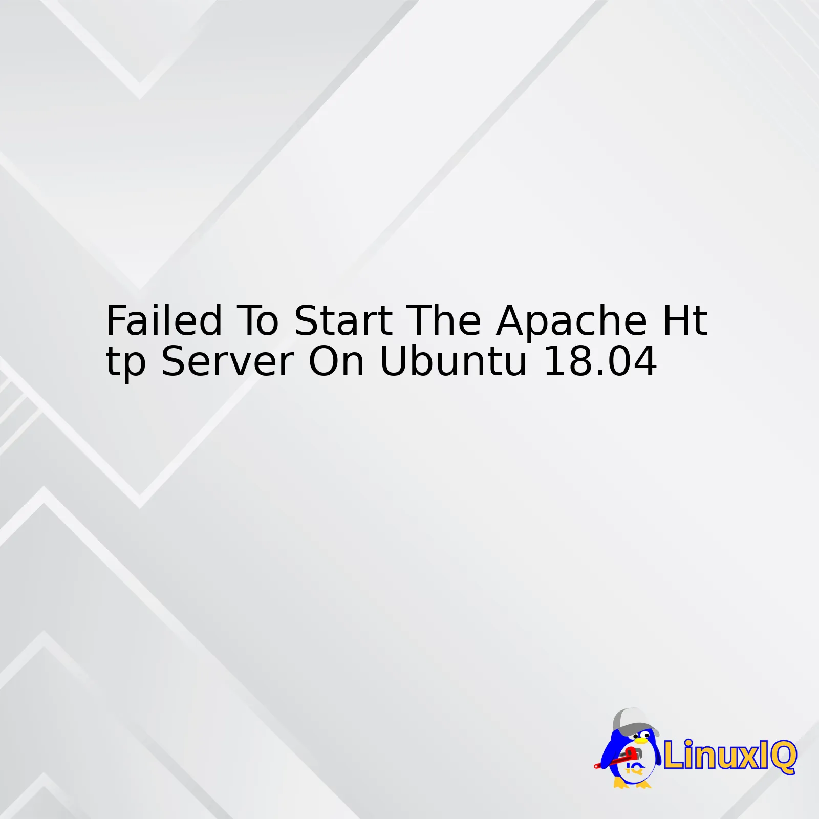 Failed To Start The Apache Http Server On Ubuntu 18.04