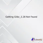 Getting Glibc_2.28 Not Found