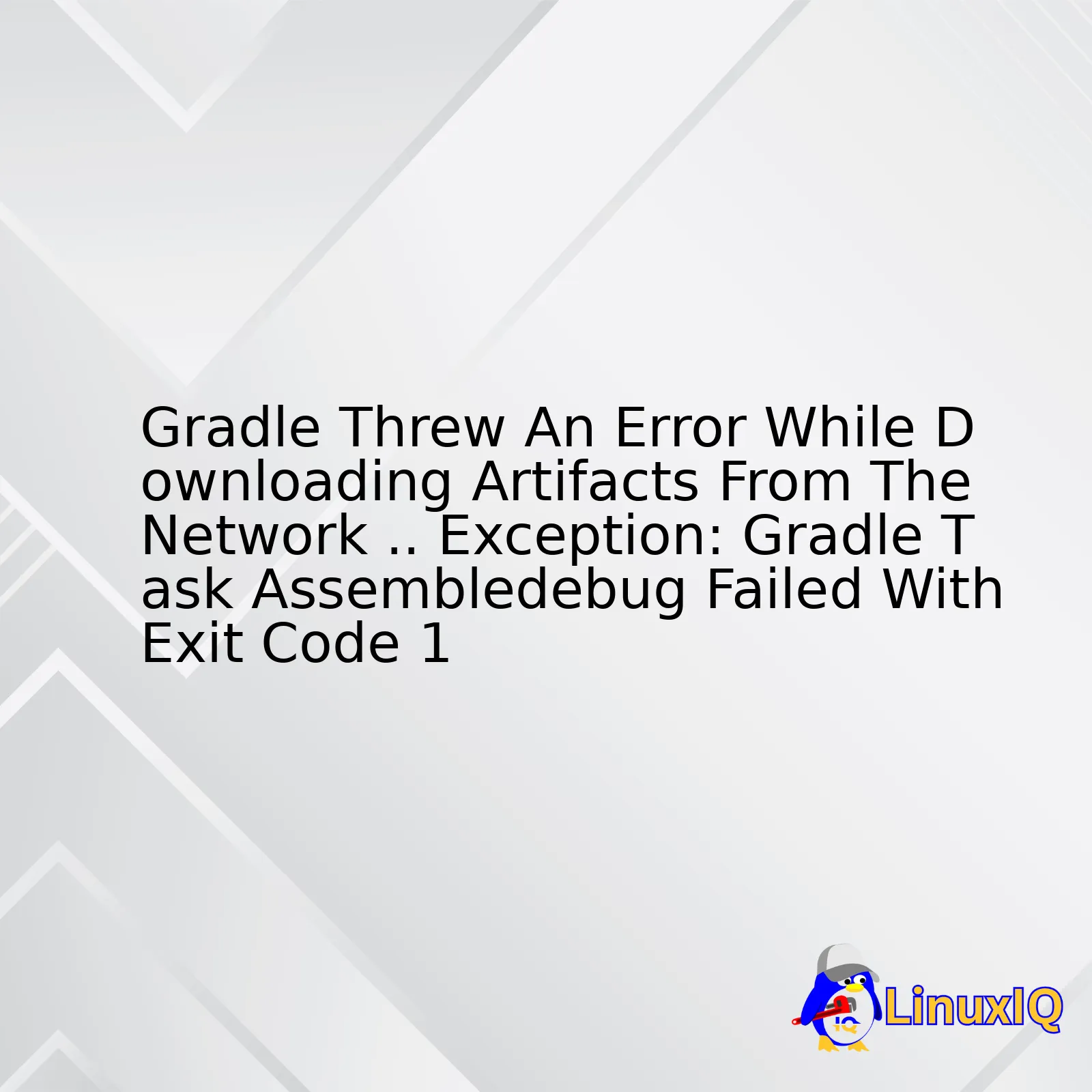 Gradle Threw An Error While Downloading Artifacts From The Network .. Exception: Gradle Task Assembledebug Failed With Exit Code 1