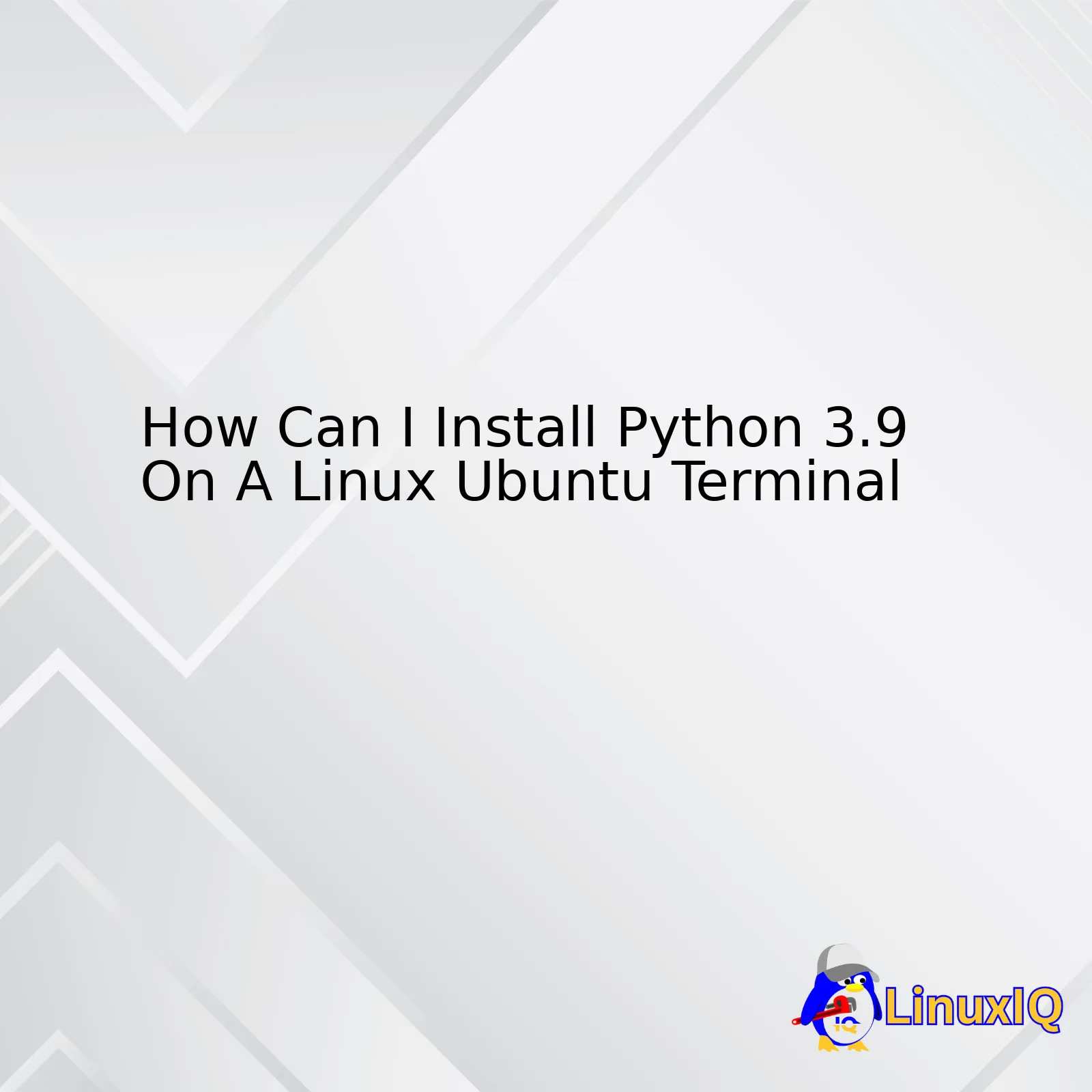 How Can I Install Python 3.9 On A Linux Ubuntu Terminal