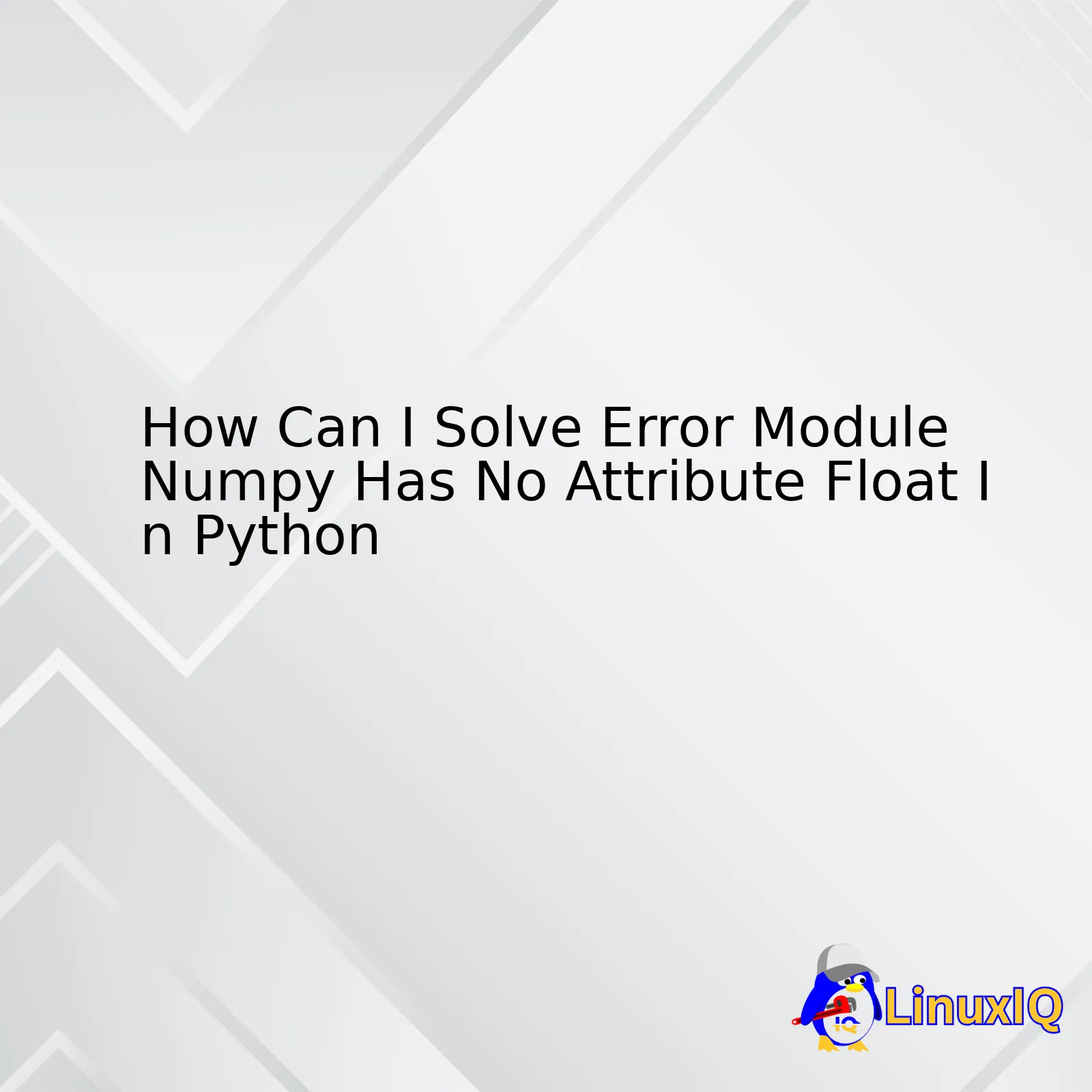 How Can I Solve Error Module Numpy Has No Attribute Float In Python