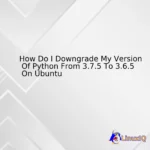 How Do I Downgrade My Version Of Python From 3.7.5 To 3.6.5 On Ubuntu