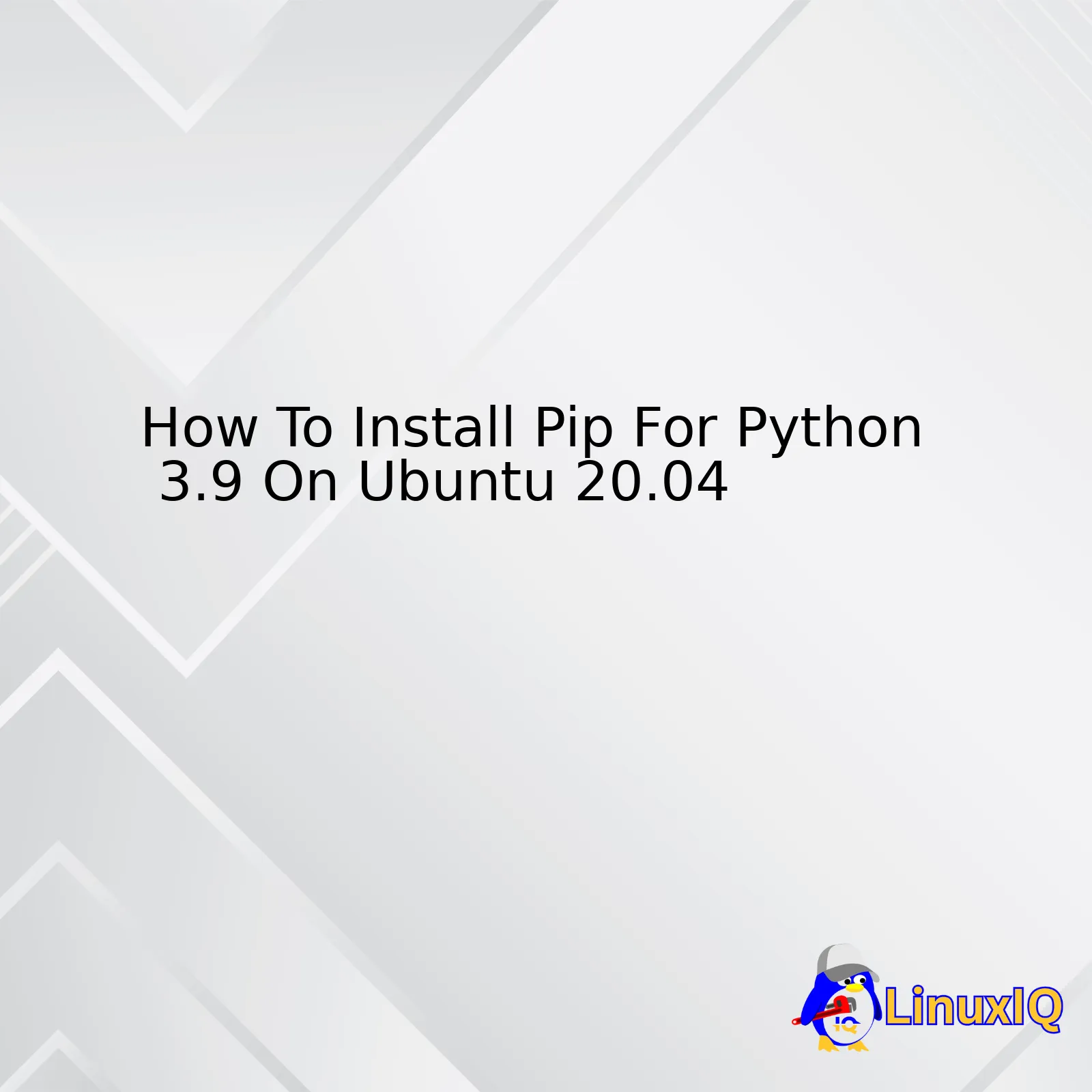 How To Install Pip For Python 3.9 On Ubuntu 20.04