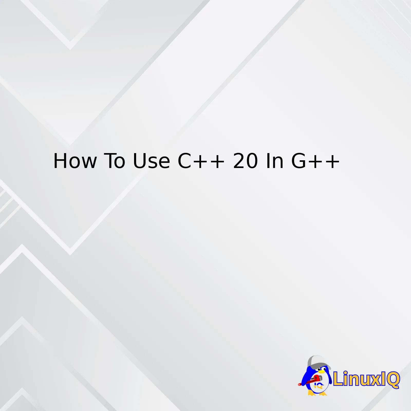 How To Use C++ 20 In G++