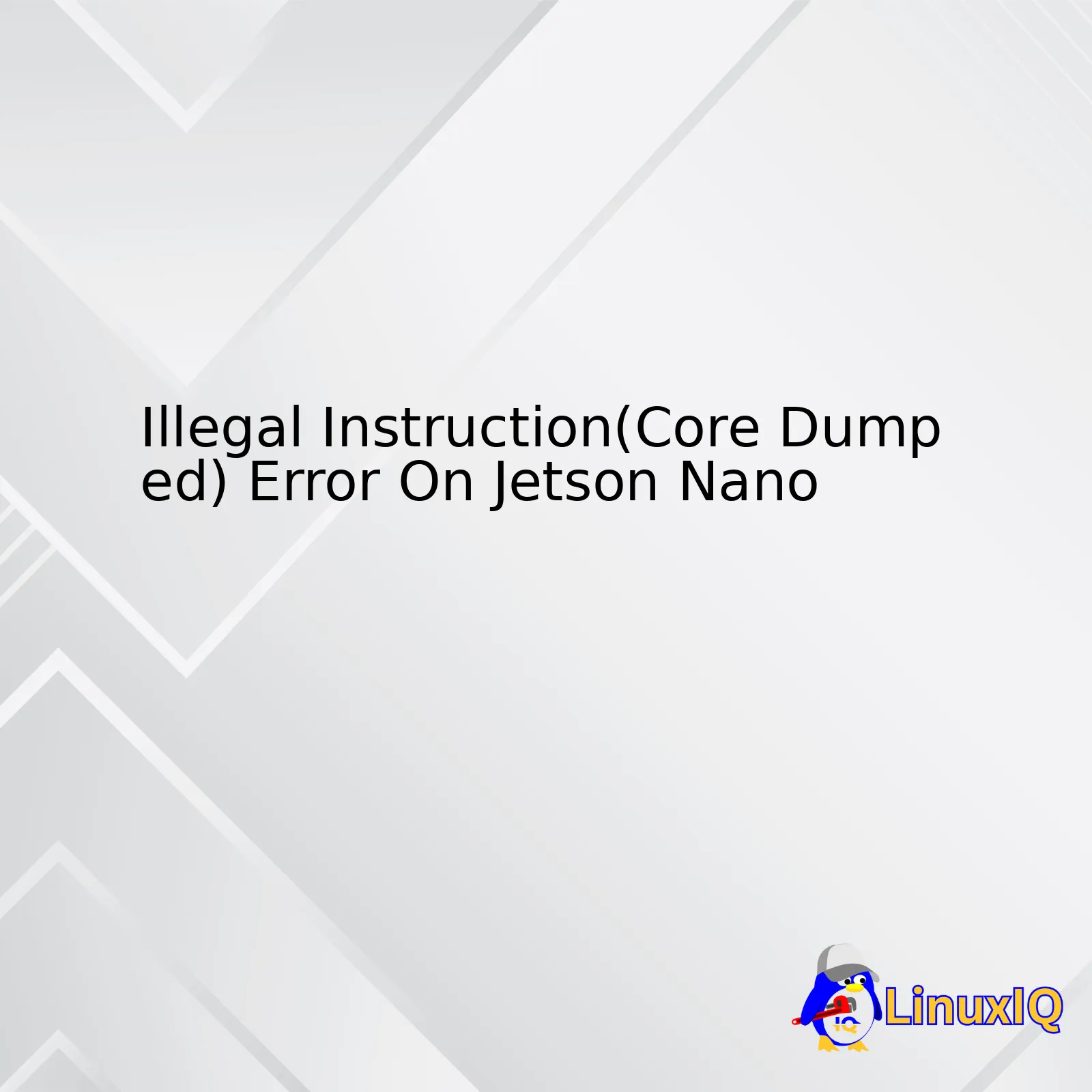 Illegal Instruction(Core Dumped) Error On Jetson Nano