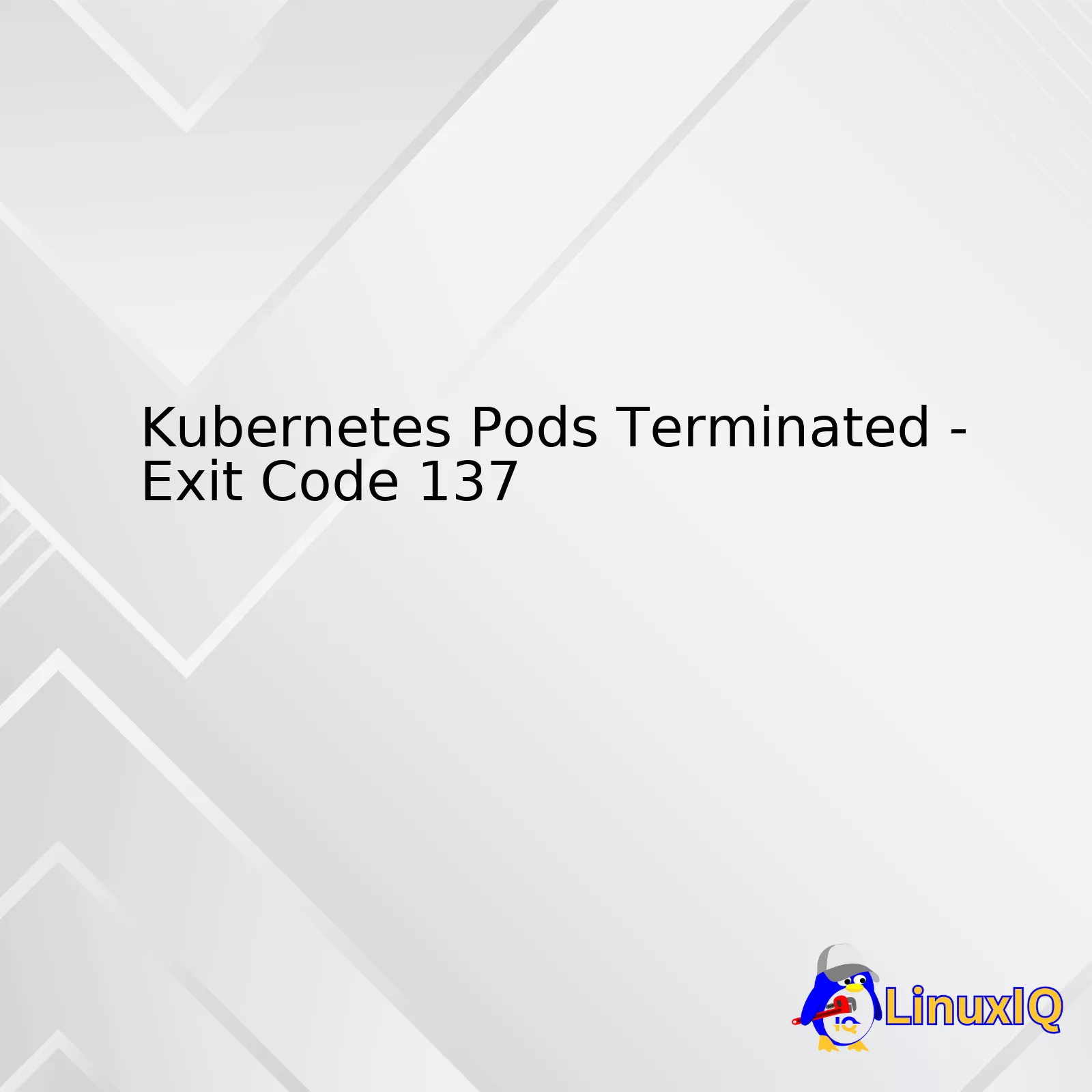 Kubernetes Pods Terminated - Exit Code 137