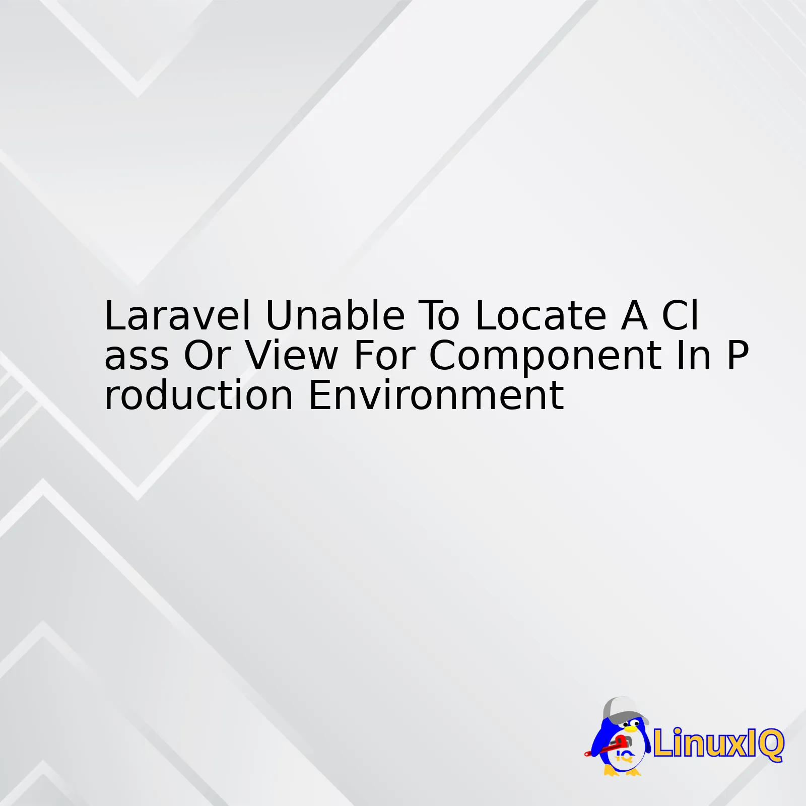 Laravel Unable To Locate A Class Or View For Component In Production Environment