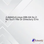 /Lib64/Ld-Linux-X86-64.So.2: No Such File Or Directory Error