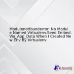 Modulenotfounderror: No Module Named Virtualenv.Seed.Embed.Via_App_Data When I Created New Env By Virtualenv