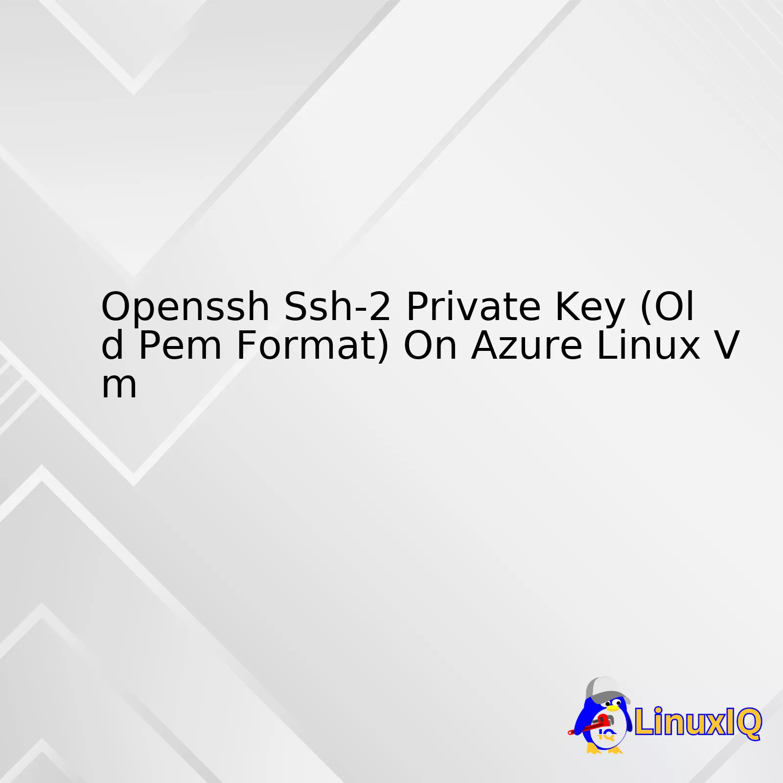 Openssh Ssh-2 Private Key (Old Pem Format) On Azure Linux Vm