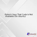 Pytorch Says That Cuda Is Not Available (On Ubuntu)