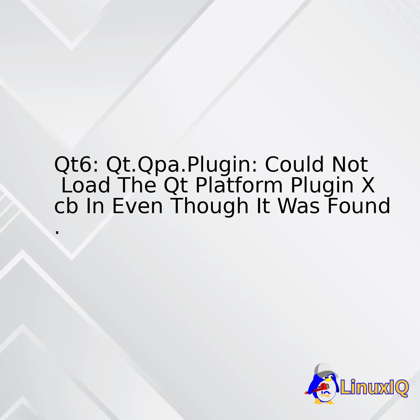 Qt6: Qt.Qpa.Plugin: Could Not Load The Qt Platform Plugin Xcb In Even Though It Was Found.