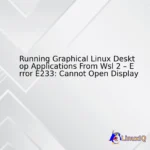 Running Graphical Linux Desktop Applications From Wsl 2 – Error E233: Cannot Open Display