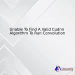 Unable To Find A Valid Cudnn Algorithm To Run Convolution