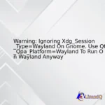 Warning: Ignoring Xdg_Session_Type=Wayland On Gnome. Use Qt_Qpa_Platform=Wayland To Run On Wayland Anyway