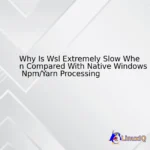 Why Is Wsl Extremely Slow When Compared With Native Windows Npm/Yarn Processing