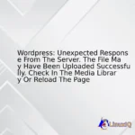 Wordpress: Unexpected Response From The Server. The File May Have Been Uploaded Successfully. Check In The Media Library Or Reload The Page